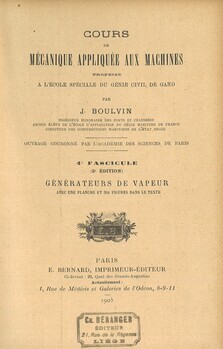 Cours de mécanique appliquée aux machines. Professé à l'école spéciale du génie civil de Gand. 4ème fascicule (2e édition). Générateurs de vapeur avec une planche et 204 figures dans le texte